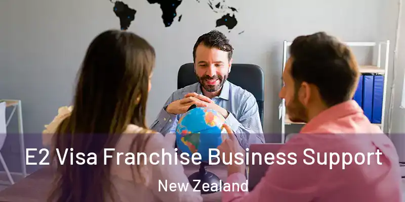  E2 Visa Franchise Business Support New Zealand