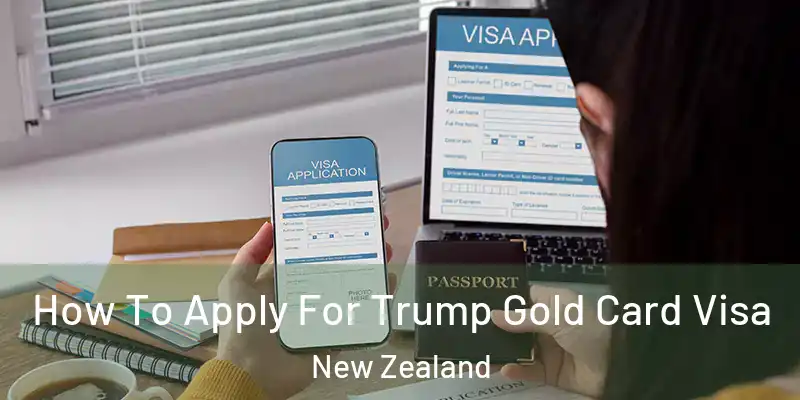  How To Apply For Trump Gold Card Visa New Zealand