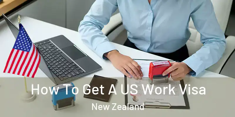  How To Get A US Work Visa New Zealand