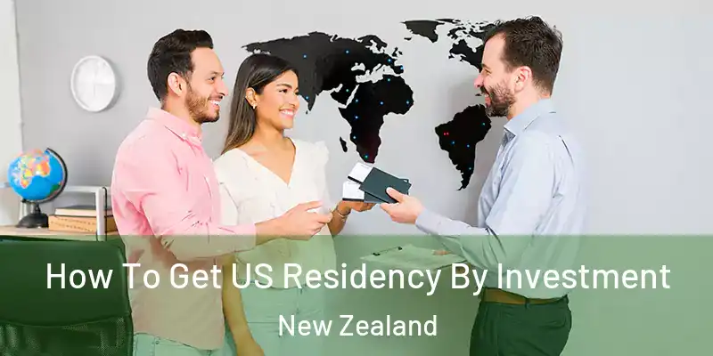  How To Get US Residency By Investment New Zealand