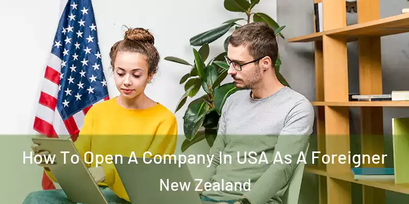  How To Open A Company In USA As A Foreigner New Zealand