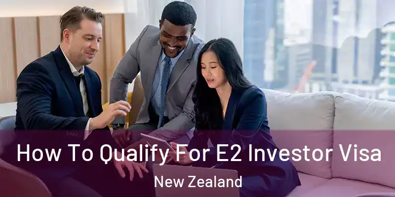  How To Qualify For E2 Investor Visa New Zealand