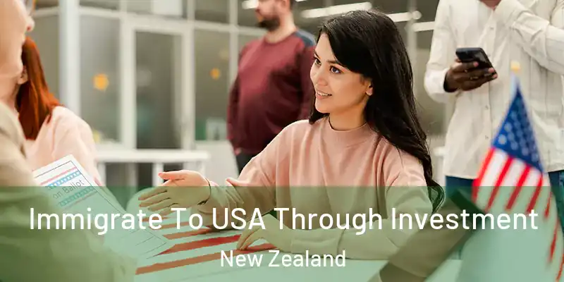 Immigrate To USA Through Investment New Zealand