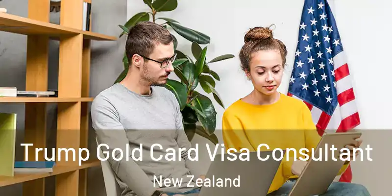  Trump Gold Card Visa Consultant New Zealand