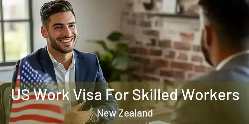  US Work Visa For Skilled Workers New Zealand